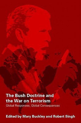 The Bush Doctrine and the War on Terrorism: Global Reactions, Global Consequences (Paperback)