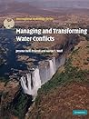 Managing and Transforming Water Conflicts (International Hydrology Series) Managing and Transforming Water Conflicts (International Hydrology Series)