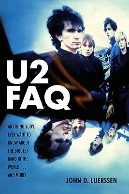 U2 FAQ: Anything You'd Ever Want to Know About the Biggest Band in the World...And More! (Paperback)