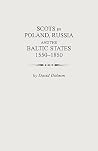 Scots in Poland, Russia and the Baltic States, 1550-1850 Scots in Poland, Russia and the Baltic States, 1550-1850