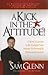 A Kick in the Attitude!  13 Kick'n Lessons to Re-Energize You... by Sam Glenn