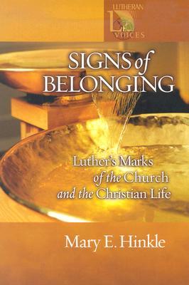 Signs of Belonging: Luther's Marks of the Church and the Christian Life (Lutheran Voices)