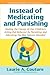 Instead of Medicating and Punishing by Laurie A. Couture