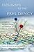 Pathways to the Presidency: A Guide to the Lives, Homes, and Museums of the U.S. Presidents