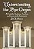 Understanding the Pipe Organ: A Guide for Students, Teachers and Lovers of the Instrument