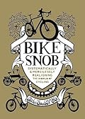 Bike Snob: Systematically & Mercilessly Realigning the World of Cycling