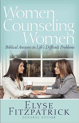 Women Counseling Women: Biblical Answers to Life's Difficult Problems (Paperback)