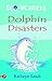 Dolphin Disasters (Eco-worriers)