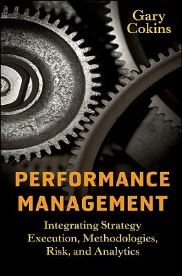 Performance Management: Integrating Strategy Execution, Methodologies, Risk, and Analytics (Wiley and SAS Business Series)