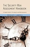 The Security Risk Assessment Handbook: A Complete Guide for Performing Security Risk Assessments The Security Risk Assessment Handbook: A Complete Guide for Performing Security Risk Assessments