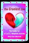 The Cruelest Con: The Guide for a S.a.F.E. Adoption Journey The Cruelest Con: The Guide for a S.a.F.E. Adoption Journey