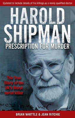 Prescription for Murder: The True Story of Mass Murderer Dr. Harold Frederick Shipman (Paperback)
