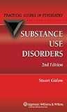 Substance Use Disorders: A Practical Guide (PRACTICAL GUIDE SERIES IN PSYCHIATRY) Substance Use Disorders: A Practical Guide (PRACTICAL GUIDE SERIES IN PSYCHIATRY)
