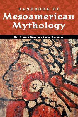 Handbook of Mesoamerican Mythology (Handbooks of World Mythology)