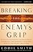 Breaking the Enemy's Grip by Eddie Smith