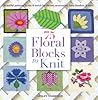75 Floral Blocks to Knit by Lesley Stanfield
