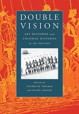 Double Vision: Art Histories and Colonial Histories in the Pacific (Paperback)
