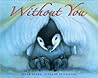 Without You: A Heartwarming Picture Book about a Penguin Father and Chick in the Antarctic for children (Ages 4-8)