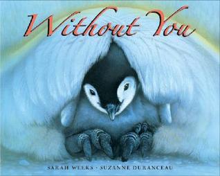 Without You: A Heartwarming Picture Book about a Penguin Father and Chick in the Antarctic for children (Ages 4-8)