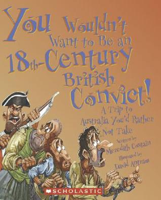 You Wouldn't Want to Be an 18th-Century British Convict!: A Trip to Australia You'd Rather Not Take (Paperback)