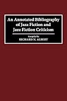 An Annotated Bibliography of Jazz Fiction and Jazz Fiction Criticism (Bibliographies and Indexes in World Literature)