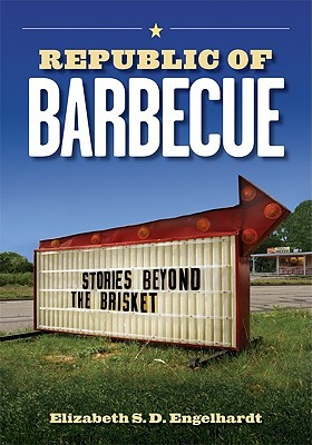 Republic of Barbecue: Stories Beyond the Brisket (Bridwell Texas History Series)