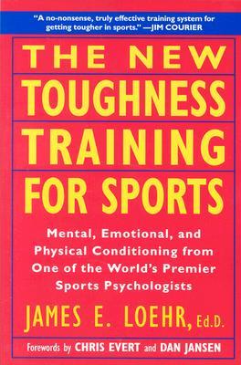 The New Toughness Training for Sports: Mental Emotional Physical Conditioning from One of the World's Premier Sports Psychologists (Paperback)