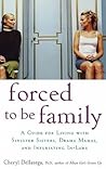 Forced to Be Family: A Guide for Living with Sinister Sisters, Drama Mamas, and Infuriating In-Laws Forced to Be Family: A Guide for Living with Sinister Sisters, Drama Mamas, and Infuriating In-Laws