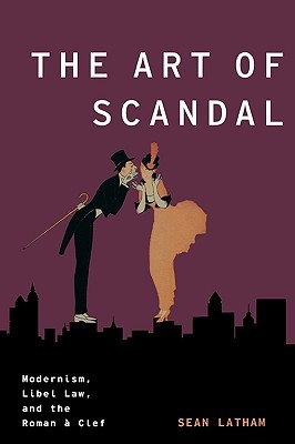 The Art of Scandal: Modernism, Libel Law, and the Roman a Clef (Modernist Literature and Culture)