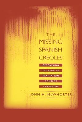 The Missing Spanish Creoles: Recovering the Birth of Plantation Contact (Hardcover)