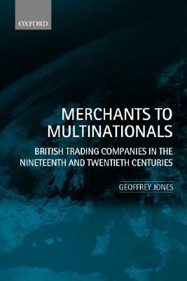 Merchants to Multinationals: British Trading Companies in the Nineteenth and Twentieth Centuries (Paperback)