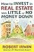 How to Invest in Real Estate With Little or No Money Down by Robert  Irwin