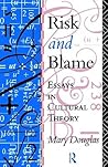 Risk and Blame: Essays in Cultural Theory