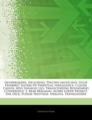 Articles on Genderqueer, Including: Peaches (Musician), Leslie Feinberg, Sisters of Perpetual Indulgence, Claude Cahun, Miss Shangay Lily, Transcending Boundaries Conference, S. Bear Bergman, Audre Lorde Project, She Dick, Fudgie Frottage