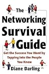 The Networking Survival Guide: Get the Success You Want by Tapping Into the People You Know