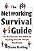 The Networking Survival Guide: Get the Success You Want by Tapping Into the People You Know