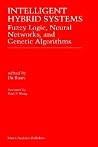 Intelligent Hybrid Systems: Fuzzy Logic, Neural Networks, and Genetic Algorithms Intelligent Hybrid Systems: Fuzzy Logic, Neural Networks, and Genetic Algorithms