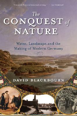 The Conquest of Nature: Water, Landscape, and the Making of Modern Germany (Paperback)
