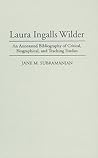 Laura Ingalls Wilder: An Annotated Bibliography of Critical, Biographical, and Teaching Studies (Bibliographies and Indexes in American Literature)