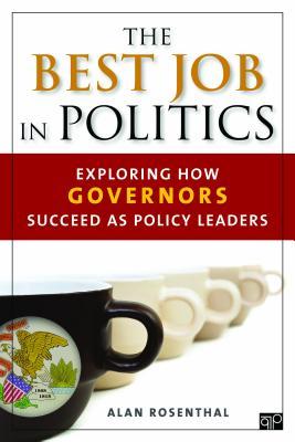 The Best Job in Politics: Exploring How Governors Succeed as Policy Leaders (Paperback)
