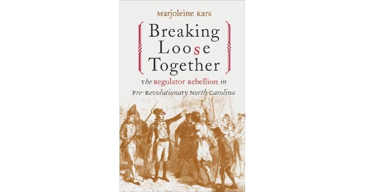 Breaking Loose Together The Regulator Rebellion in PreRevolutionary