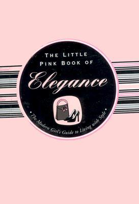 The Little Pink Book of Elegance: The Modern Girl's Guide to Living With Style (Spiral-bound)