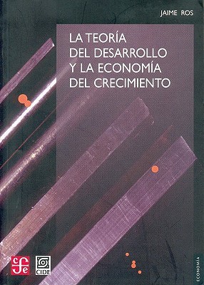 La Teoría del Desarrollo y la Economía del Crecimiento (Paperback)