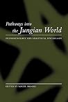 Pathways into the Jungian World Pathways into the Jungian World