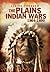 The Plains Indian Wars 1864-1890