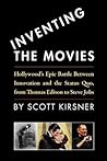 Inventing The Movies: Hollywood's Epic Battle Between Innovation And The Status Quo, From Thomas Edison To Steve Jobs