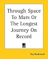 Through Space To Mars Or The Longest Journey On Record Through Space To Mars Or The Longest Journey On Record