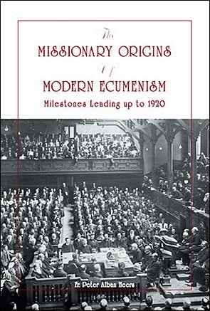 The Missionary Origins of Modern Ecumenism: Milestones Leading Up to 1920 (Paperback)