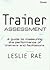 Trainer Assessment by Leslie Rae