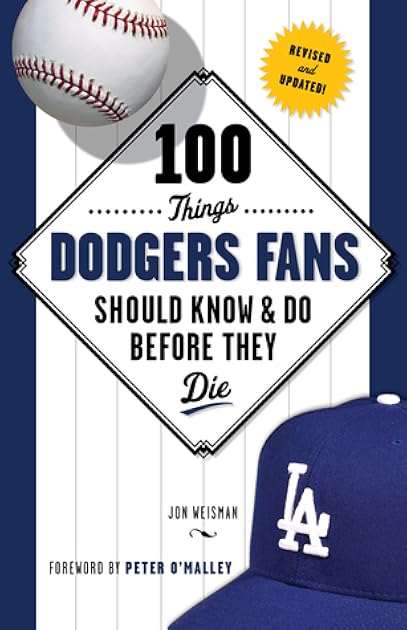 100 Things Dodgers Fans Should Know & Do Before They Die (100 Things...Fans Should Know)